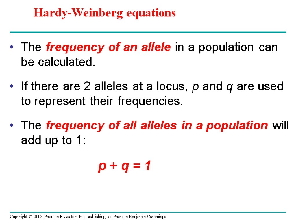 The frequency of an allele in a population can be calculated. If there are